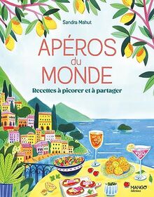 Apéros du monde : recettes à picorer et à partager