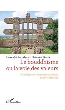 Le bouddhisme ou La voie des valeurs : un dialogue sur la création de valeurs à travers l'histoire