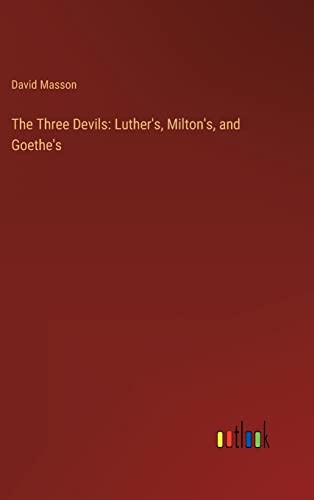 The Three Devils: Luther's, Milton's, and Goethe's