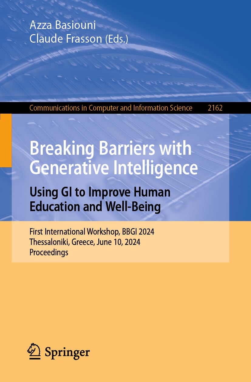 Breaking Barriers with Generative Intelligence. Using GI to Improve Human Education and Well-Being: First International Workshop, BBGI 2024, ... Computer and Information Science, Band 2162)