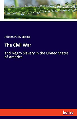 The Civil War: and Negro Slavery in the United States of America