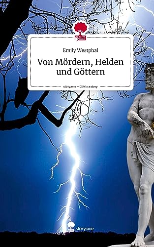 Von Mördern, Helden und Göttern. Life is a Story - story.one