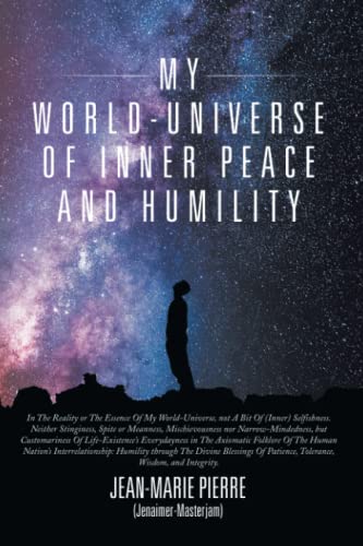 MY WORLD-UNIVERSE OF INNER PEACE AND HUMILITY