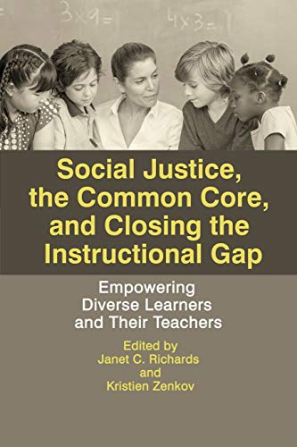Social Justice, the Common Core, and Closing the Instructional Gap: Empowering Diverse Learners and Their Teachers