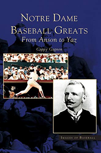 Notre Dame Baseball Greats: : From Anson to Yaz