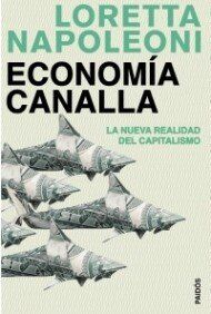 Economía canalla : la nueva realidad del capitalismo (Estado y Sociedad, Band 1)