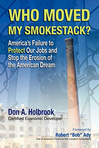Who Moved My Smokestack?: America's Failure to Protect Our Jobs and Stop the Erosion of the American Dream
