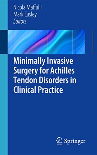 Nicola Maffuli Minimally Invasive Surgery For Achilles Tendon Disorders In Clinical Practice