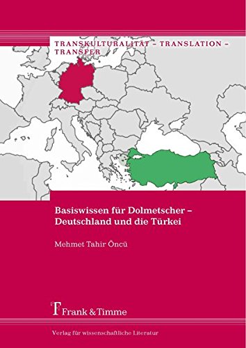 Basiswissen für Dolmetscher - Deutschland und die Türkei (Transkulturalität - Translation - Transfer)