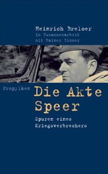 Die Akte Speer: Spuren eines Kriegsverbrechers