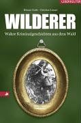 Wilderer: Wahre Kriminalgeschichten aus dem Wald