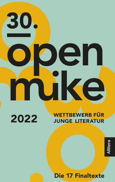 30. open mike: Wettbewerb für junge Literatur. Die 17 Finaltexte