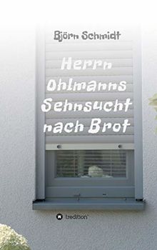 Herrn Ohlmanns Sehnsucht nach Brot