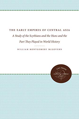 The Early Empires of Central Asia: A Study of the Scythians and the Huns and the Part They Played in World History