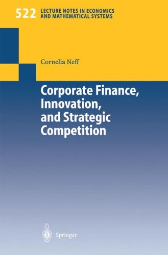 Corporate Finance, Innovation, and Strategic Competition (Lecture Notes in Economics and Mathematical Systems, Band 522)