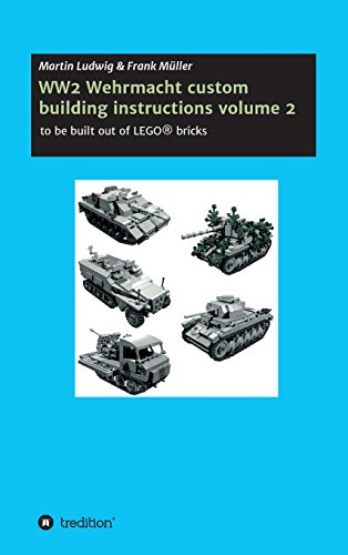 Martin Ludwig WW2 Wehrmacht Custom Building Instructions Volume 2, To Be Build Out Of Lego® Bricks