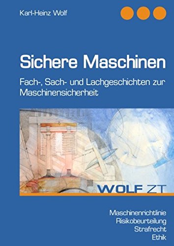 Sichere Maschinen: Fach-, Sach- und Lachgeschichten zur Maschinensicherheit