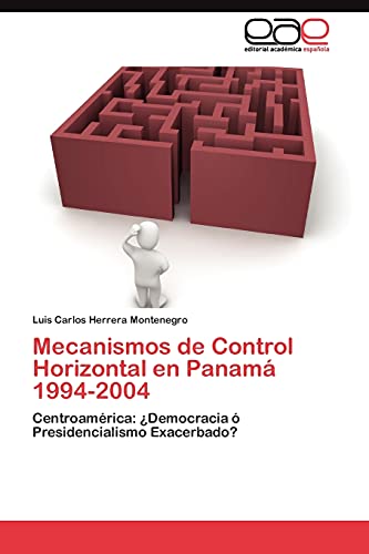 Mecanismos de Control Horizontal en Panamá 1994-2004: Centroamérica: ¿Democracia ó Presidencialismo Exacerbado?