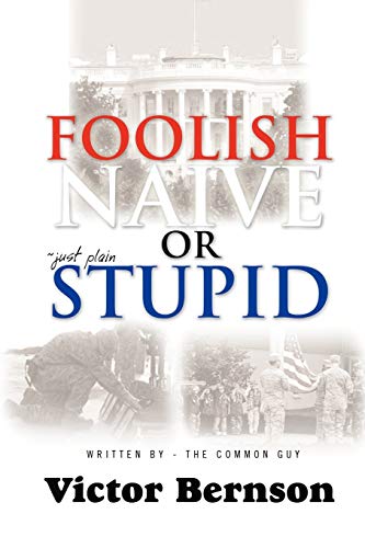 Foolish Naive or Just Plain Stupid
