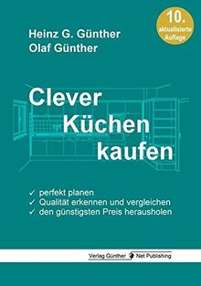 Clever Küchen kaufen: Perfekt planen, Qualität erkennen und vergleichen, den günstigsten Preis herausholen