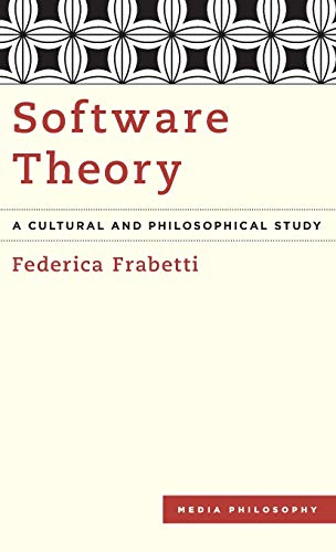 Software Theory: A Cultural and Philosophical Study (Media Philosophy)
