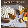 Les incroyables gâteaux aux légumes : Carrot cake, brownie betterave, muffins, avocat...