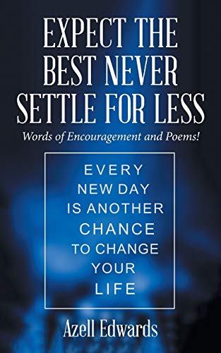 Expect the Best Never Settle for Less: Words of Encouragement and Poems!