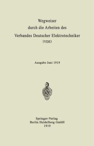Wegweiser Durch Die Arbeiten Des Verbandes Deutscher Elektrotechniker (VDE): Ausgabe Juni 1919