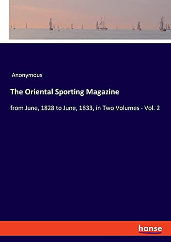 The Oriental Sporting Magazine: from June, 1828 to June, 1833, in Two Volumes - Vol. 2