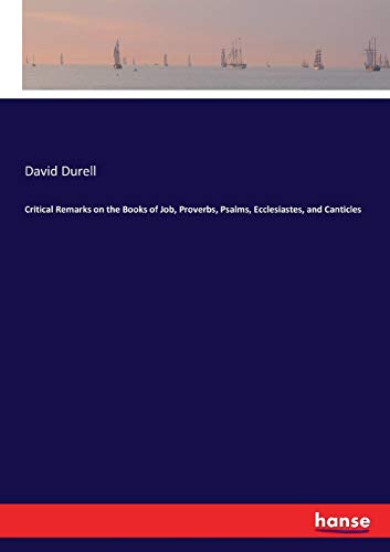 Critical Remarks on the Books of Job, Proverbs, Psalms, Ecclesiastes, and Canticles
