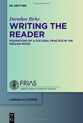 Writing the Reader: Configurations of a Cultural Practice in the English Novel (linguae & litterae, Band 59)