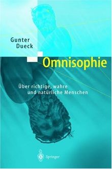 Omnisophie. Über richtige, wahre und natürliche Menschen