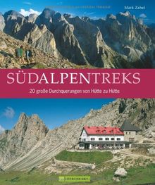 Südalpentreks: 20 große Durchquerungen von Hütte zu Hütte