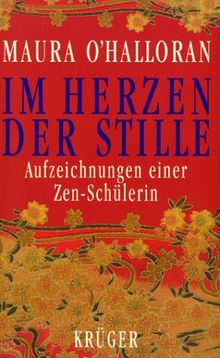 Im Herzen der Stille. Aufzeichnungen einer Zen- Schülerin