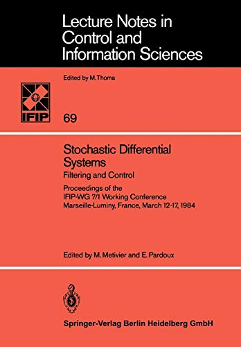 Stochastic Differential Systems: Filtering and Control Proceedings of the IFIP-WG 7/1 Working Conference Marseille-Luminy, France, March 12–17, 1984 ... and Information Sciences, 69, Band 69)