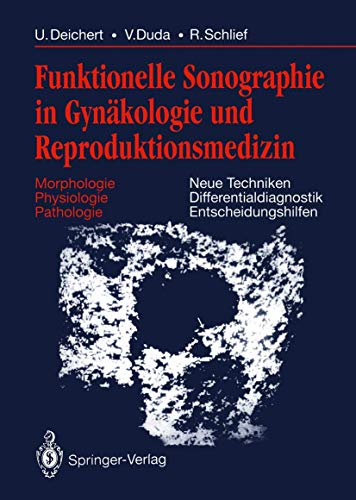 Funktionelle Sonographie in Gynäkologie und Reproduktionsmedizin: Morphologie Physiologie Pathologie Neue Techniken Differentialdiagnostik Entscheidungshilfen