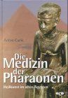 Die Medizin der Pharaonen. Heilkunst im alten Ägypten.