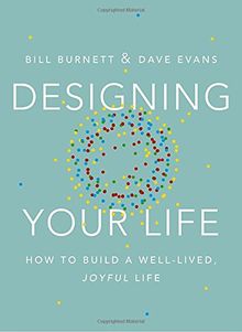 Designing Your Life: How to Build a Well-Lived, Joyful Life