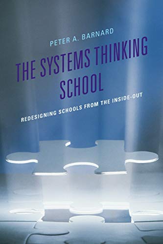 The Systems Thinking School: Redesigning Schools from the Inside-Out (Leading Systemic School Improvement)