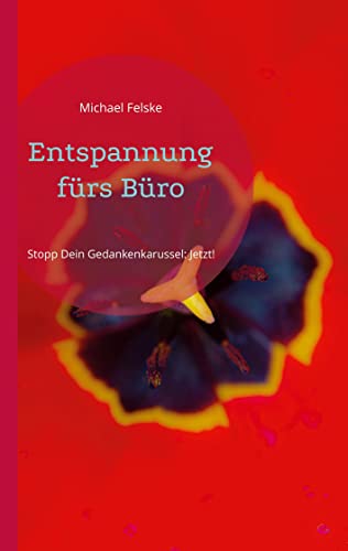 Entspannung fürs Büro: Stopp Dein Gedankenkarussel: Jetzt!