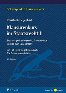 Klausurenkurs im Staatsrecht II: Staatsorganisationsrecht, Grundrechte, Bezüge zum Europarecht. Ein Fall- und Repetitionsbuch für Examenskandidaten (Schwerpunkte Klausurenkurs)