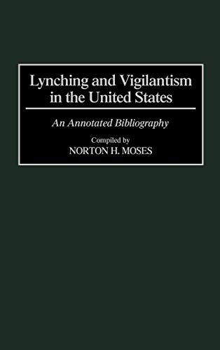 Lynching and Vigilantism in the United States: An Annotated Bibliography (Bibliographies & Indexes in American History)
