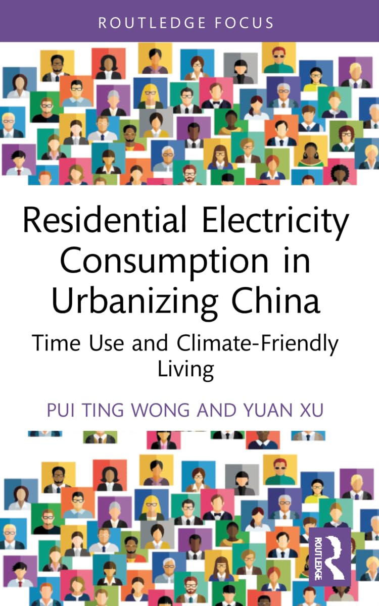 Residential Electricity Consumption in Urbanizing China: Time Use and Climate-Friendly Living (Routledge Focus on Energy Studies)