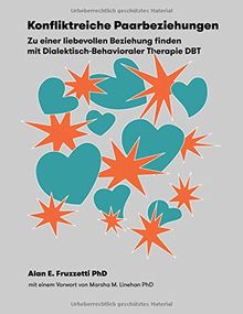 Konfliktreiche Paarbeziehungen: Zu einer liebevollen Beziehung finden mit Dialektisch-Behavioraler Therapie