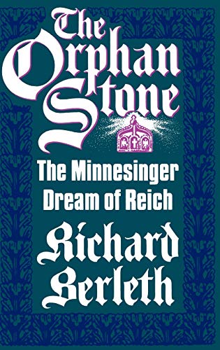 The Orphan Stone: The Minnesinger Dream of Reich (Contributions to the Study of World History, Band 15)
