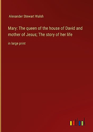 Mary: The queen of the house of David and mother of Jesus; The story of her life: in large print