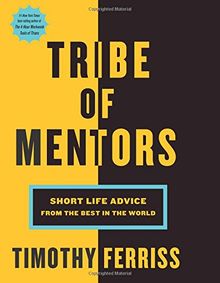 Tribe of Mentors: Short Life Advice from the Best in the World