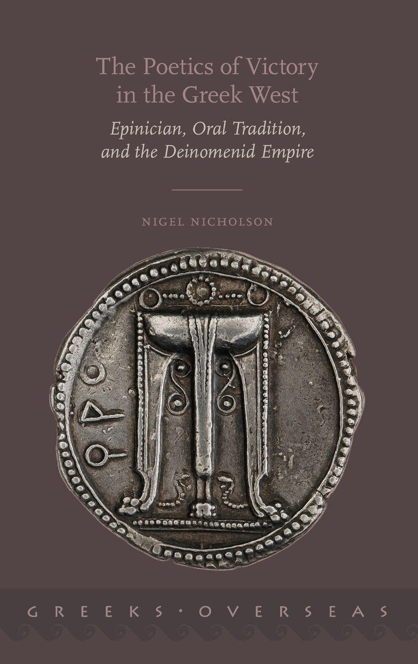 Poetics of Victory in the Greek West: Epinician, Oral Tradition, and the Deinomenid Empire (Greeks Overseas)