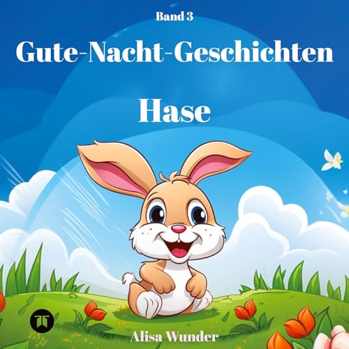 Gute-Nacht-Geschichten - Hase: 8 fantasievolle Geschichten über Hasen mit ansprechenden Zeichnungen. Ideal zum Vorlesen oder Lesen lernen. Band 3