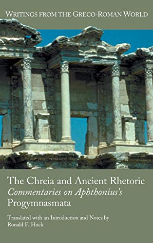The Chreia and Ancient Rhetoric: Commentaries on Aphthonius's Progymnasmata (Writings for the Greco-roman World, Band 31)